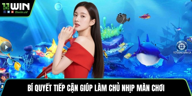 Bí quyết tiếp cận giúp làm chủ nhịp màn chơi
