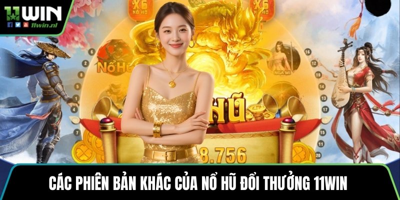Các phiên bản khác của nổ hũ đổi thưởng 11win