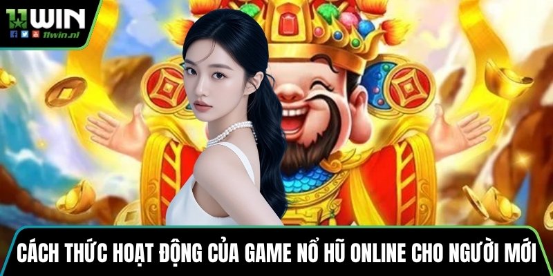 Cách thức hoạt động của game nổ hũ online cho người mới
