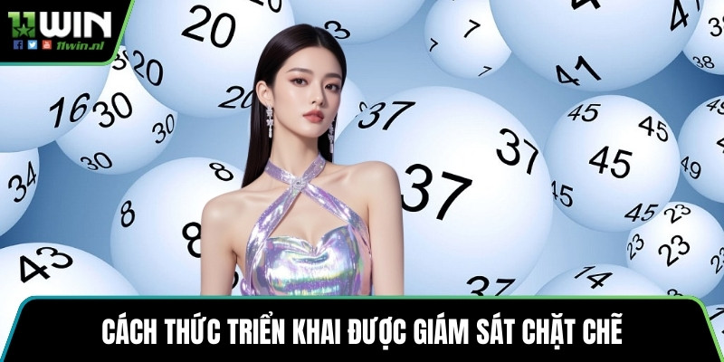 Cách thức triển khai được giám sát chặt chẽ