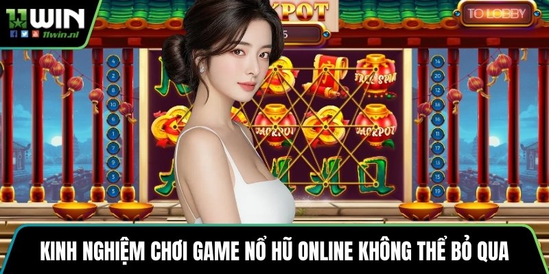 Kinh nghiệm chơi game nổ hũ online không thể bỏ qua