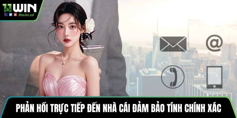 Phản hồi trực tiếp đến nhà cái đảm bảo tính chính xác