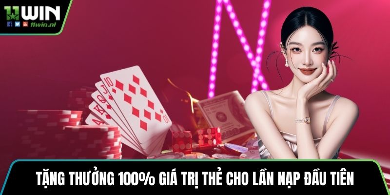 Tặng thưởng 100% giá trị thẻ cho lần nạp đầu tiên